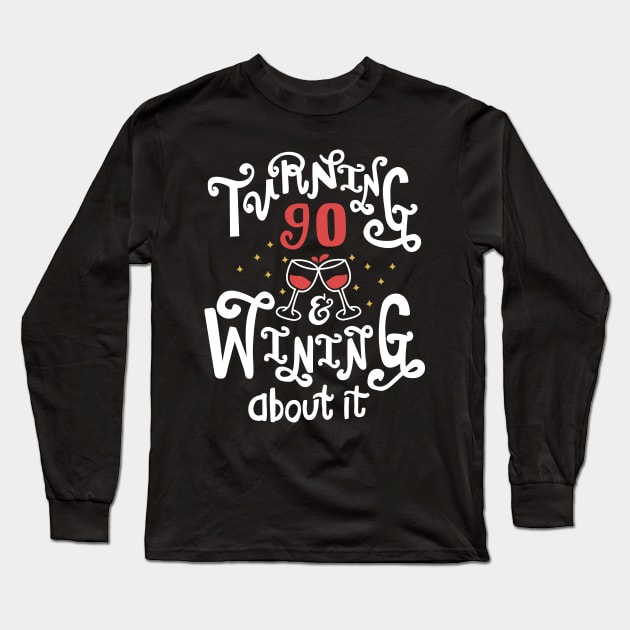 Turning 90 and Wining About It Long Sleeve T-Shirt by KsuAnn